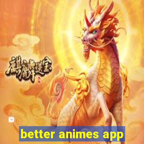 better animes app